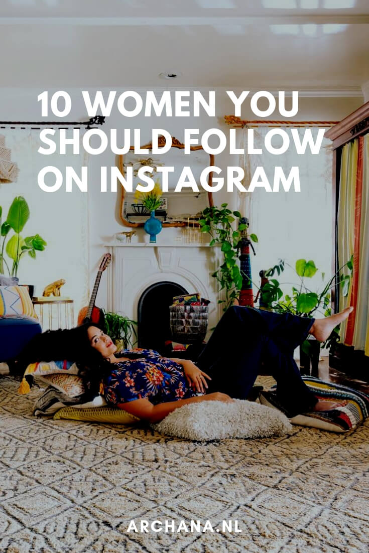 10 women you should follow on Instagram | ARCHANA.NL #instagramtips #instagrammarketing