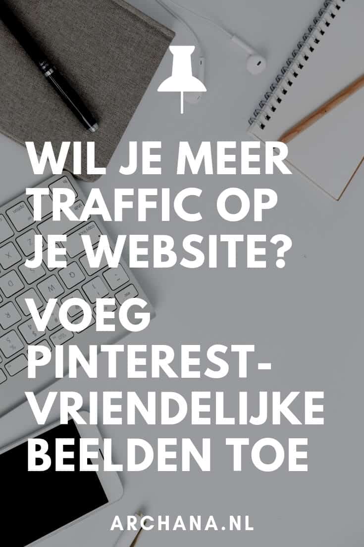 Voeg Pinterest-vriendelijke beelden toe voor meer traffic op je website - ARCHANA.NL #blogtips #pinterestmarketing