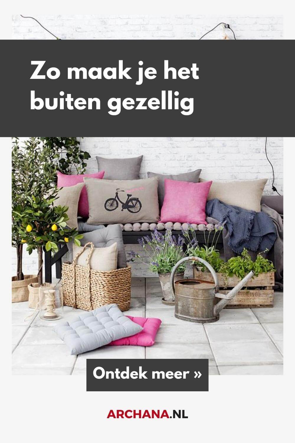 5 ideeën om het buiten net zo gezellig te maken als binnen - Ontdek terras ideeen op ARCHANA.NL