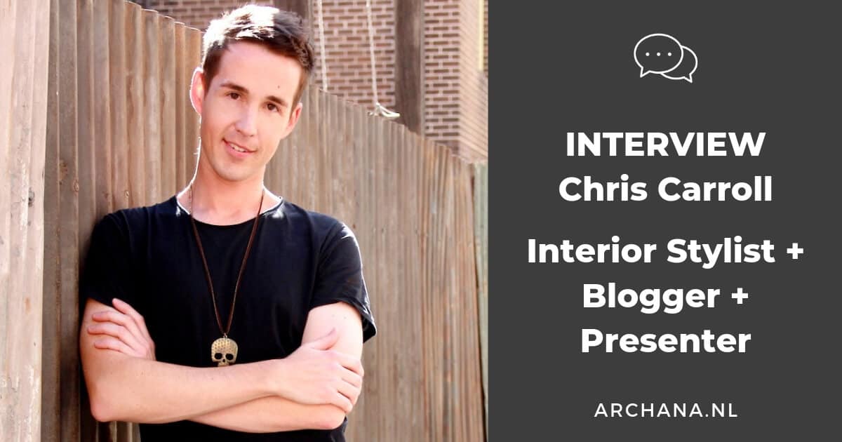 INTERVIEW | Chris Carroll from The Life Creative - TLC Interiors - Interior Stylist + Blogger + Presenter | ARCHANA.NL #interview