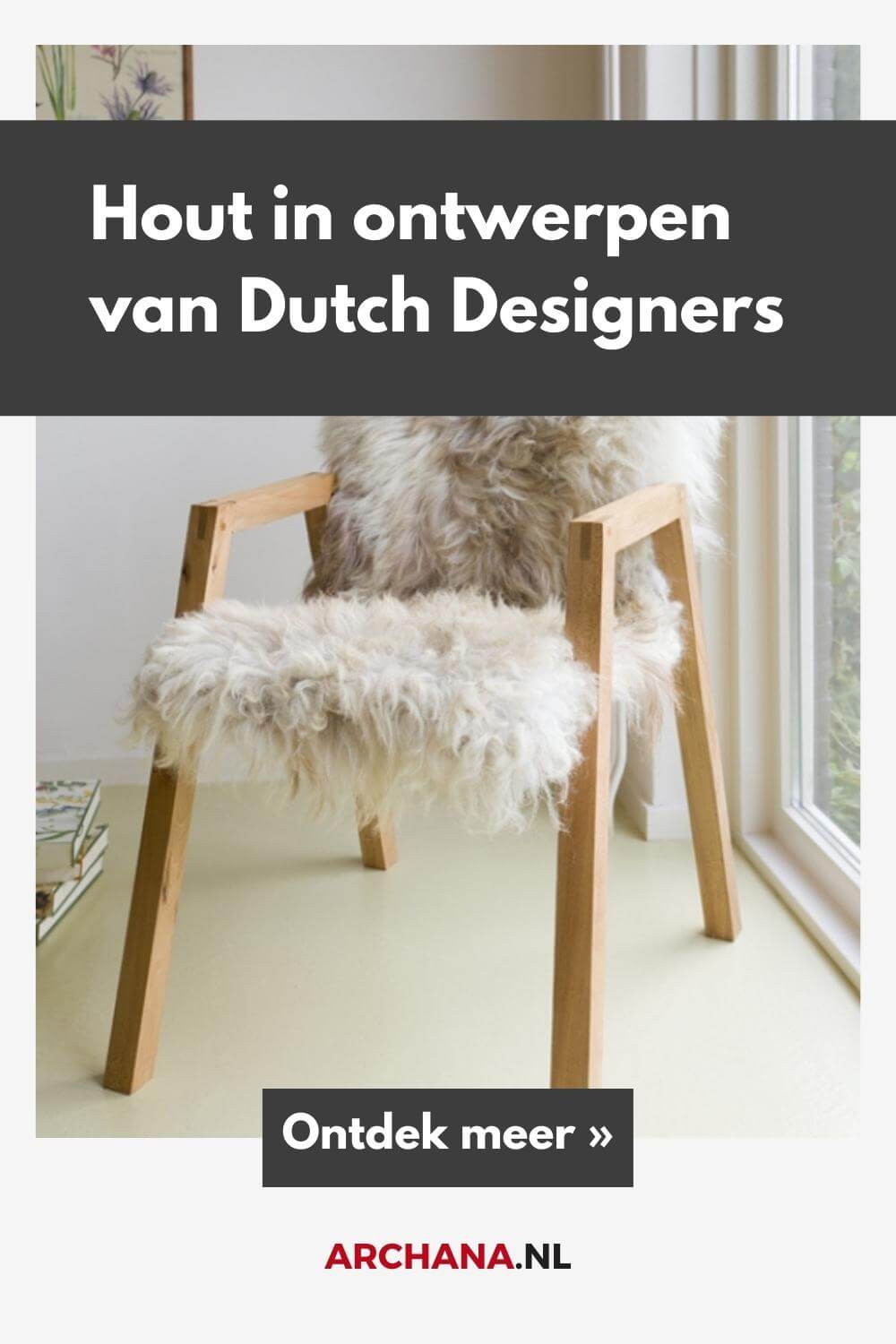 Hout in design van Nederlandse ontwerpers - Dutch Design Interieur Blogs - ARCHANA.NL