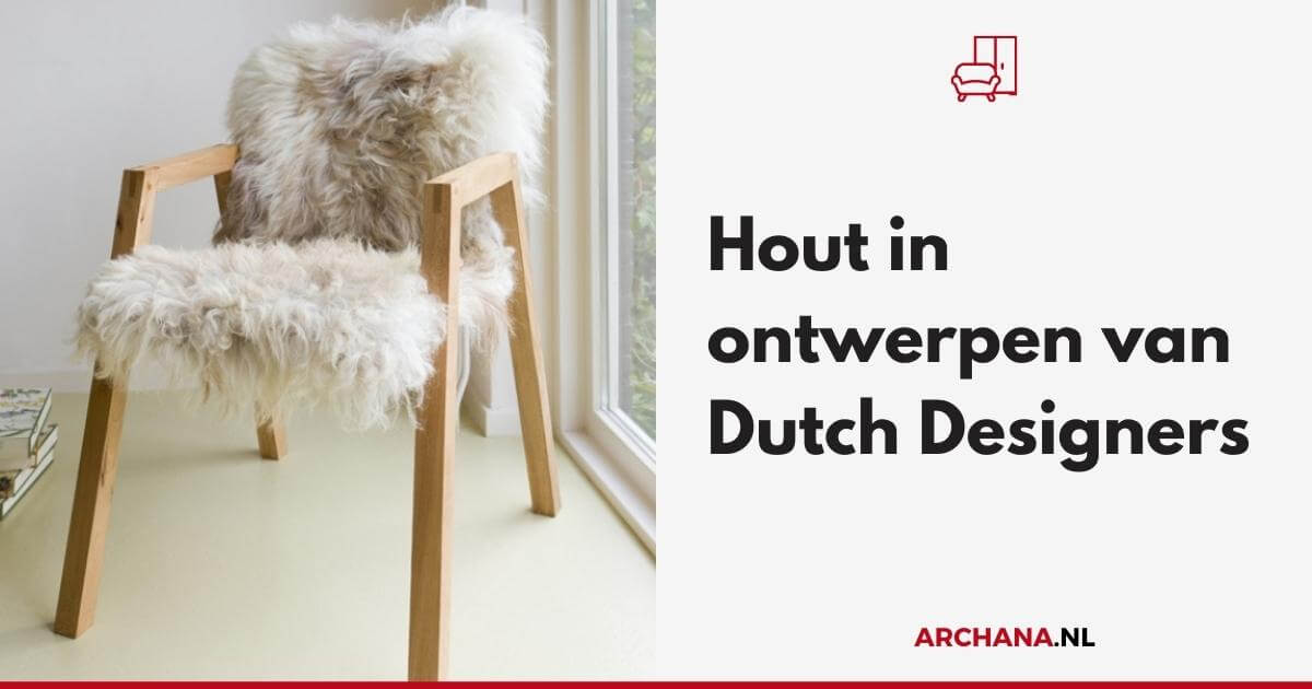 Hout in design van Nederlandse ontwerpers - Dutch Design Interieur Blogs - ARCHANA.NL