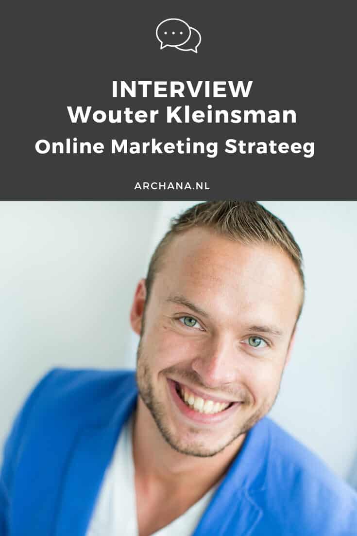 INTERVIEW | Wouter Kleinsman – Online Marketing Strateeg uit Hengelo | ARCHANA.NL #interview