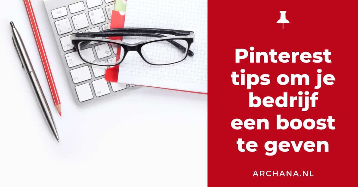 Pinterest tips om je bedrijf een boost te geven - ARCHANA.NL #pinterestmarketing #pinteresttips