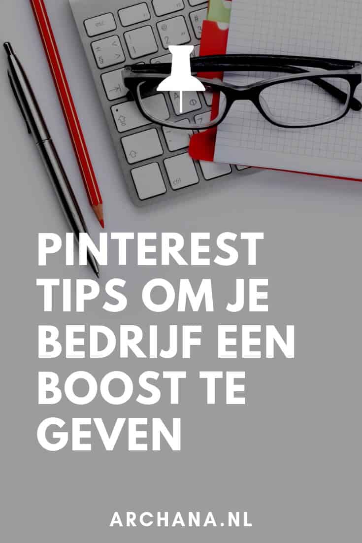 Pinterest tips om je bedrijf een boost te geven - ARCHANA.NL #pinterestmarketing #pinteresttips