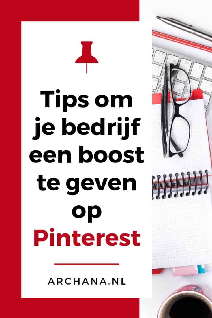 Pinterest tips om je bedrijf een boost te geven - ARCHANA.NL #pinterestmarketing #pinteresttips