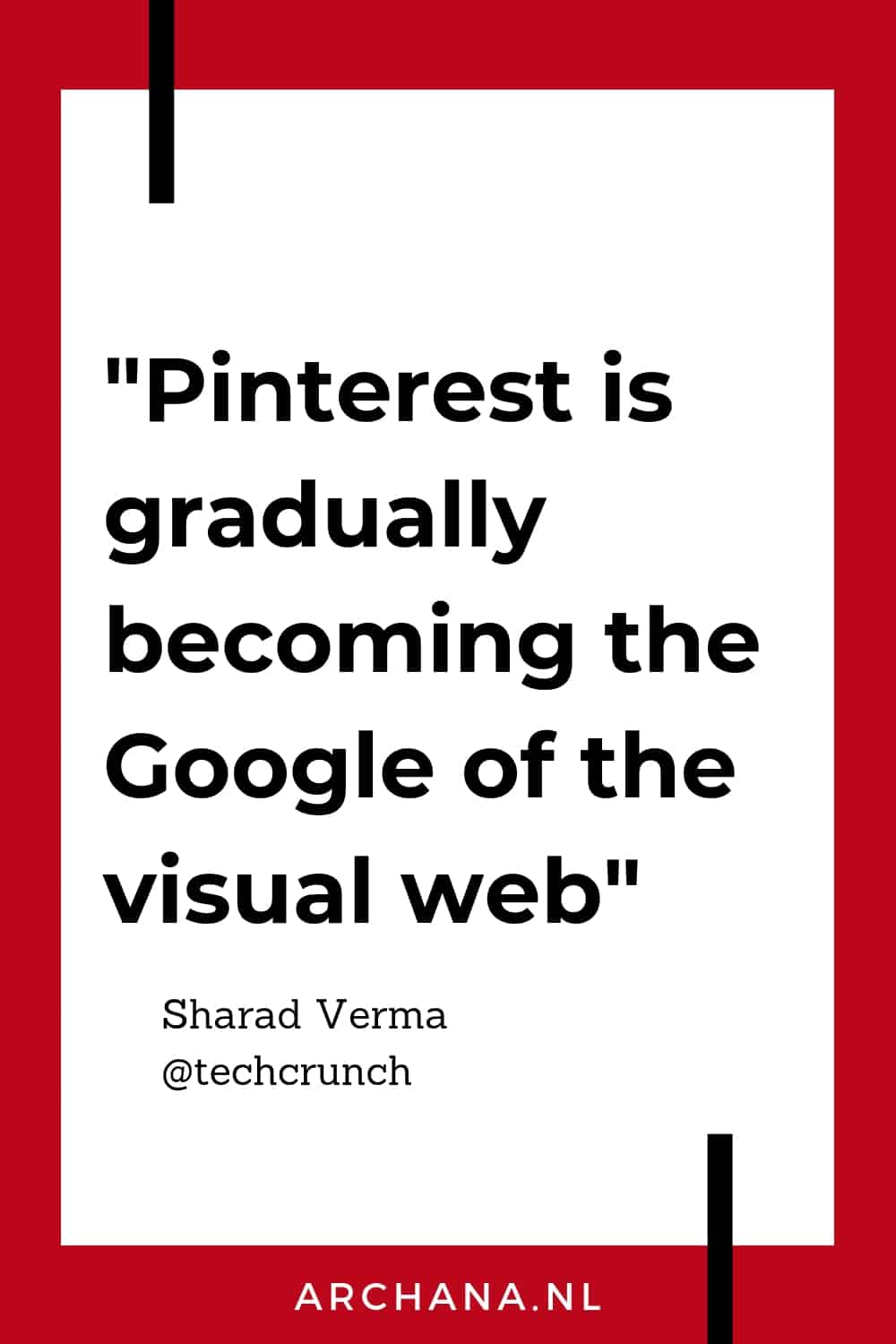 "Pinterest is gradually becoming the Google of the visual web" - Sharad Verma @techcrunch - ARCHANA.NL #pinterestmarketing #pinteresttips #quote