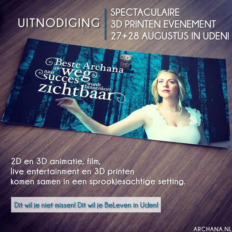 BELEVEN IN UDEN: Uitnodiging spectaculaire 3D printen evenement op 27+28 augustus 2014 in Uden | www.archana.nl