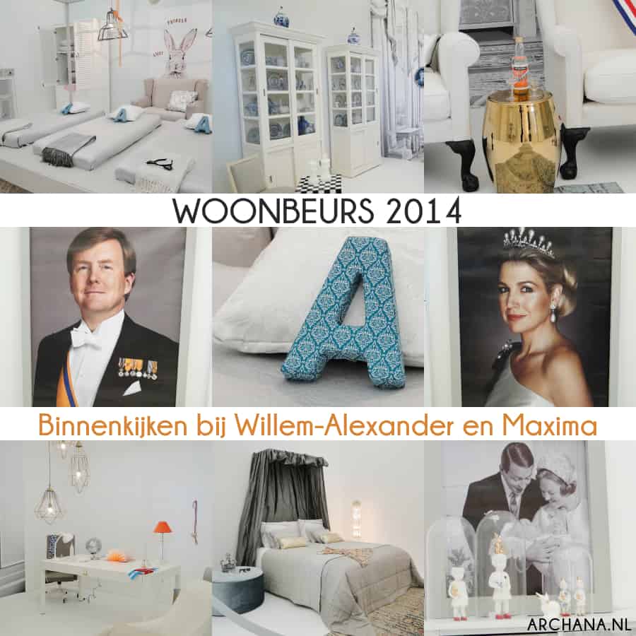 EVENEMENTEN: Woonbeurs 2014 - Binnenkijken bij Willem-Alexander en Maxima | www.archana.nl