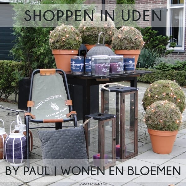 [Be]Leven in Uden: By Paul | Wonen en Bloemen | www.archana.nl