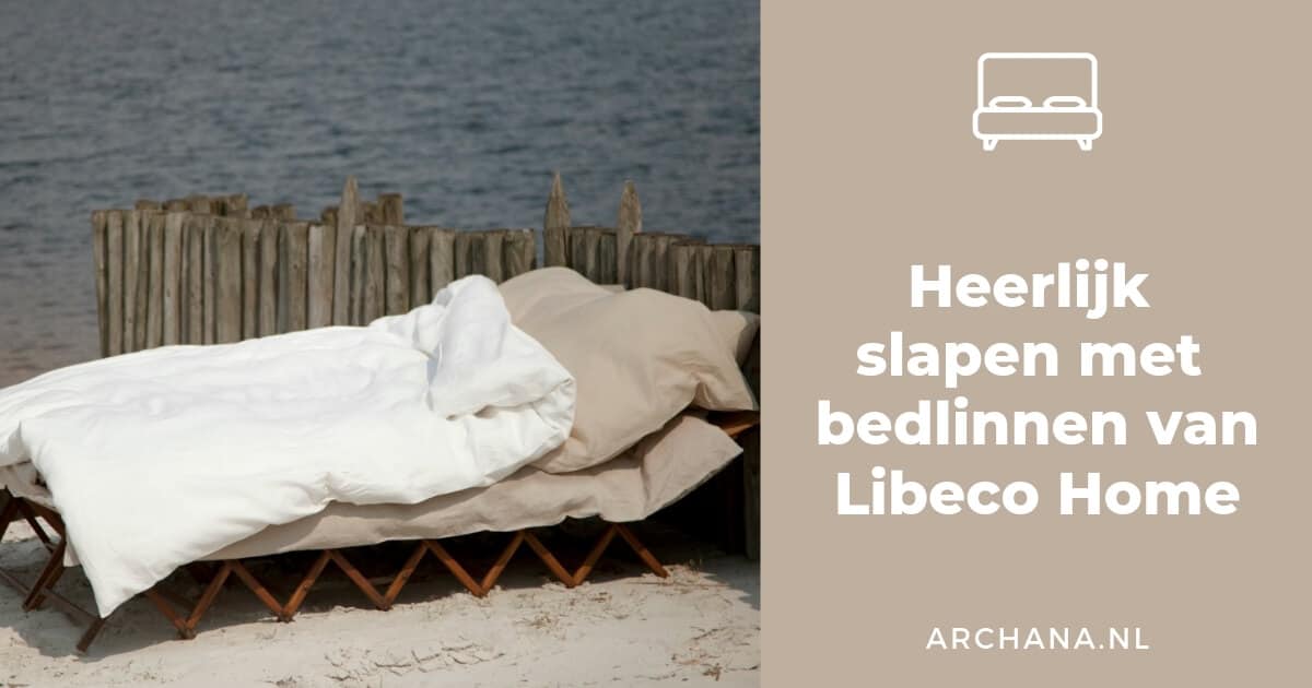 Heerlijk slapen met bedlinnen van Libeco Home | linen bedding ideas | ARCHANA.NL