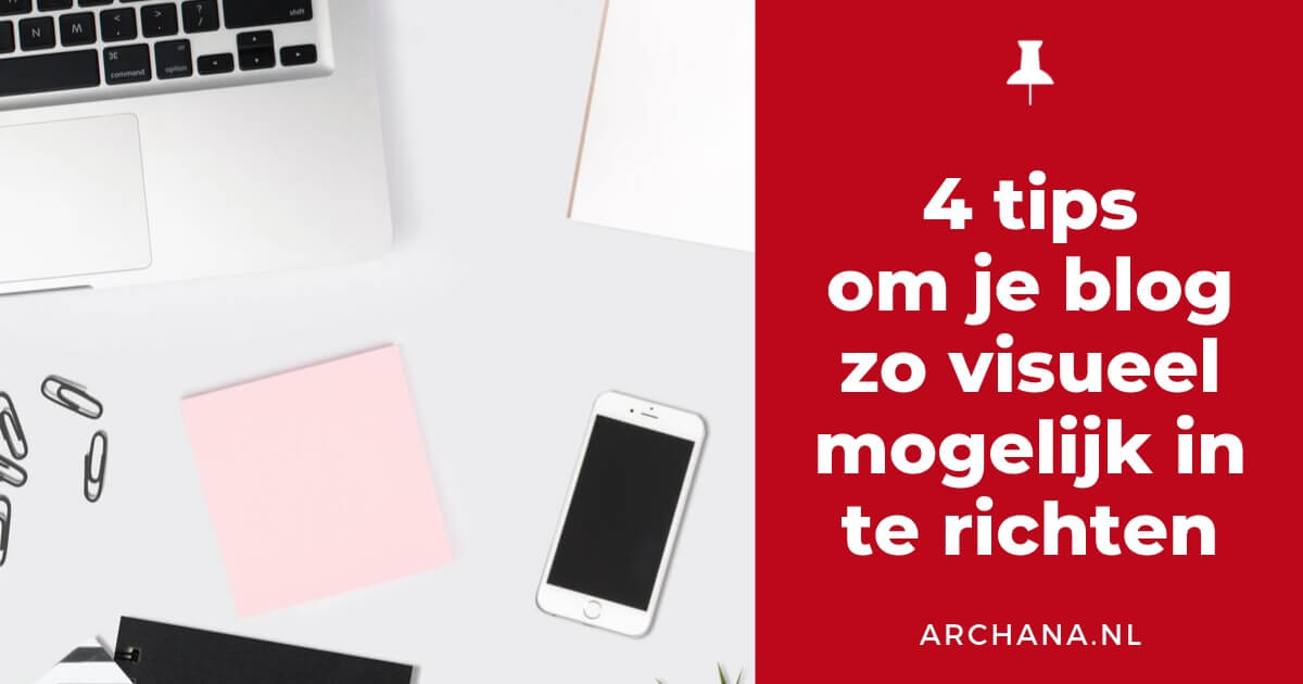 4 tips om je blog zo visueel mogelijk in te richten - ARCHANA.NL #pinteresttips #blogtips