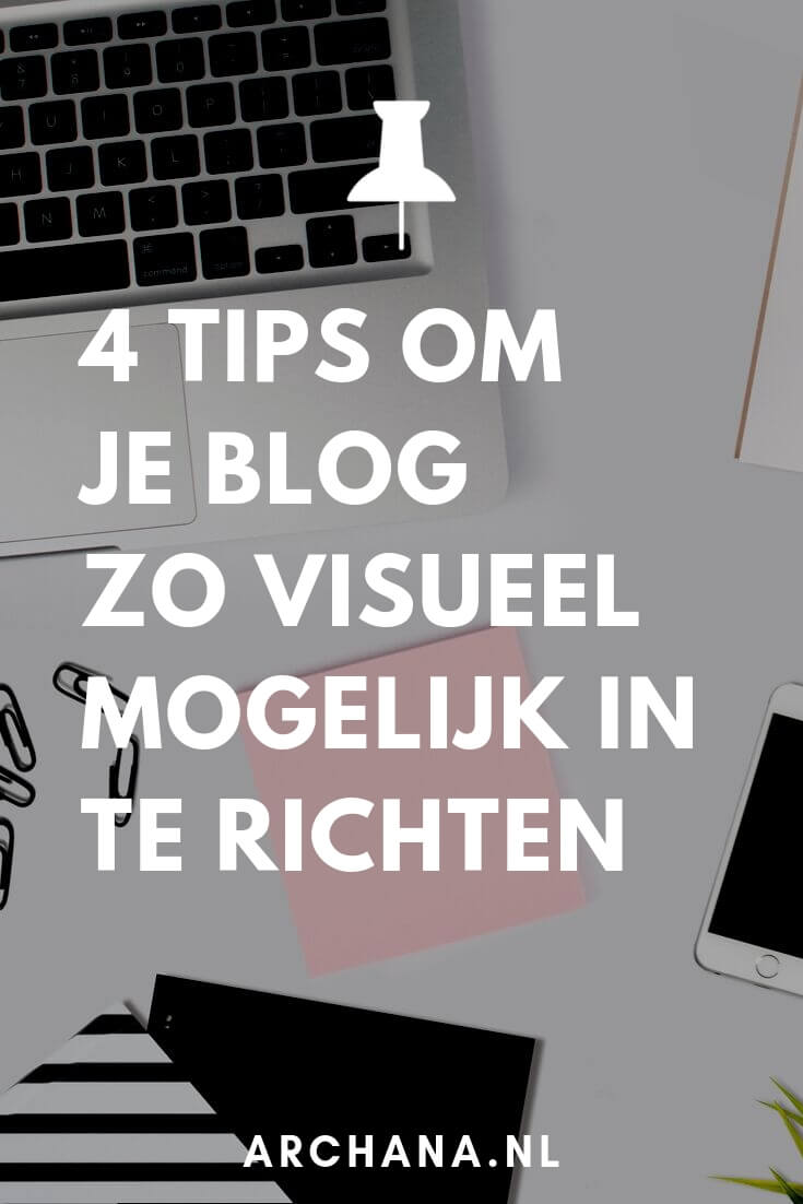 4 tips om je blog zo visueel mogelijk in te richten - ARCHANA.NL #pinteresttips #blogtips