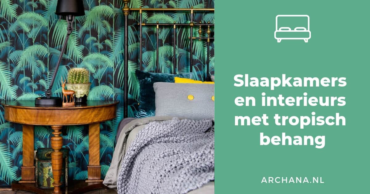 Slaapkamers en interieurs met tropisch behang | tropical wallpaper bedroom | ARCHANA.NL 