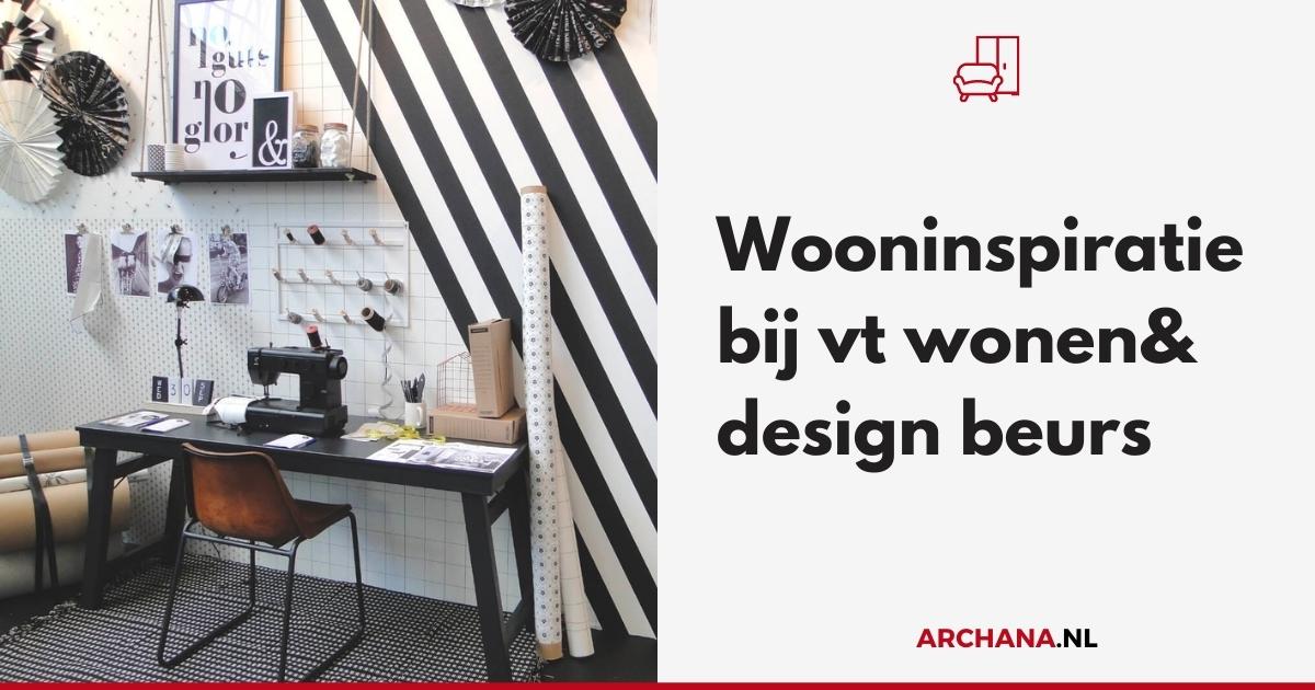 Wooninspiratie bij vt wonen&design beurs 2015 - ARCHANA.NL