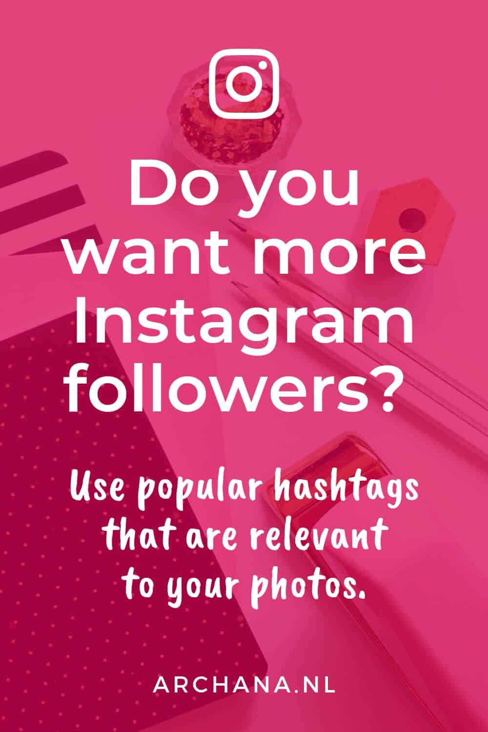 25 most popular Instagram hashtags for getting new followers. Do you want more Instagram followers? Use popular hashtags that are relevant to your photos. - ARCHANA.NL | instagram tips | instagram marketing #instagram #instagrammarketing