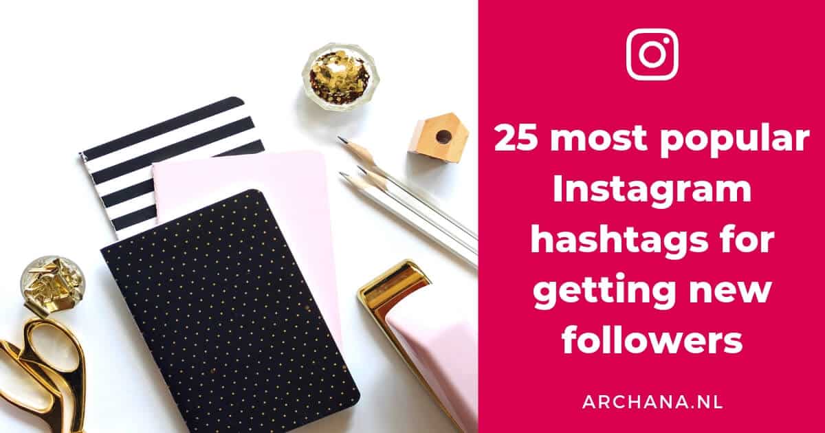 25 most popular Instagram hashtags for getting new followers - ARCHANA.NL | instagram tips | instagram marketing #instagram #instagrammarketing