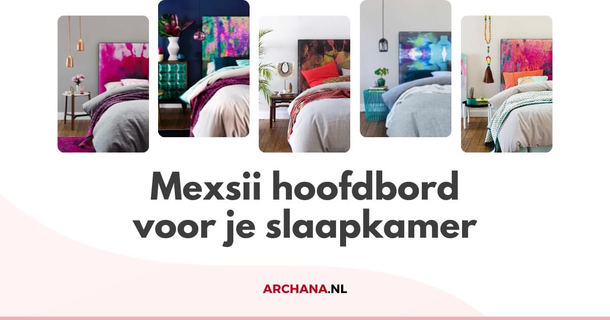 Mexsii hoofdbord voor je slaapkamer - ARCHANA.NL