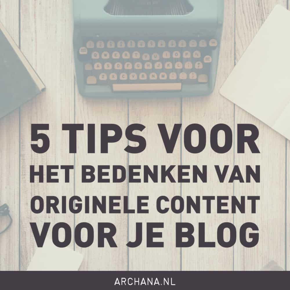 5 tips voor het bedenken van originele content voor je blog | ARCHANA.NL