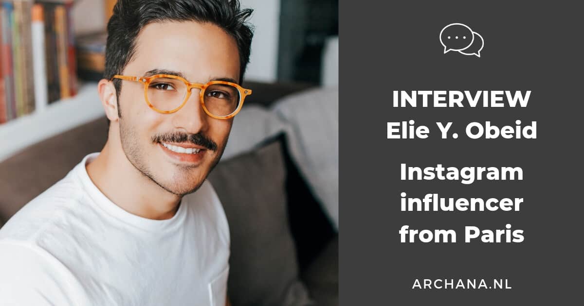 INTERVIEW | Elie Y. Obeid – Instagram influencer from Paris | ARCHANA.NL #interview