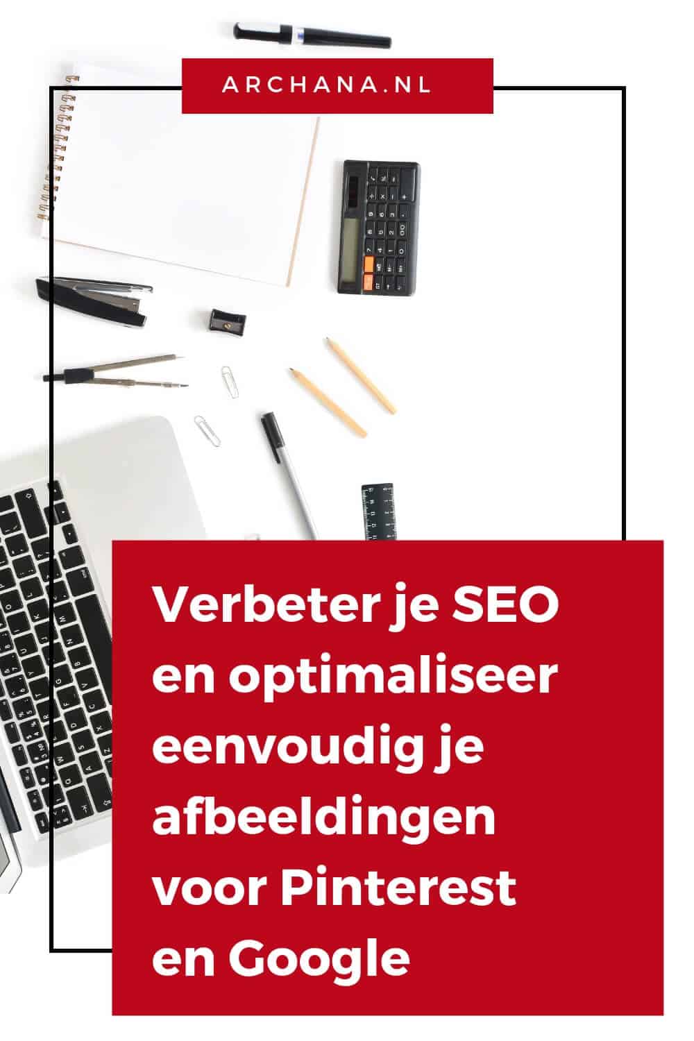 Verbeter je SEO en optimaliseer eenvoudig je afbeeldingen - ARCHANA.NL #seo #blogtips