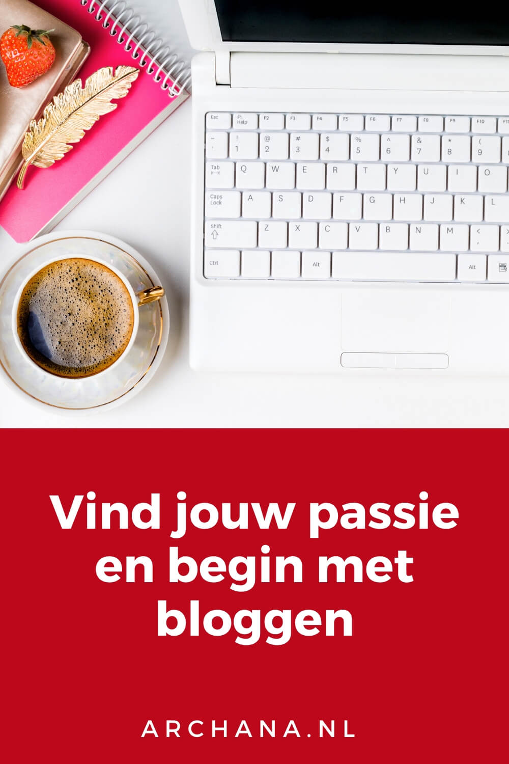 Vind jouw passie en begin met bloggen - ARCHANA.NL | blog tips #bloggen #blogtips