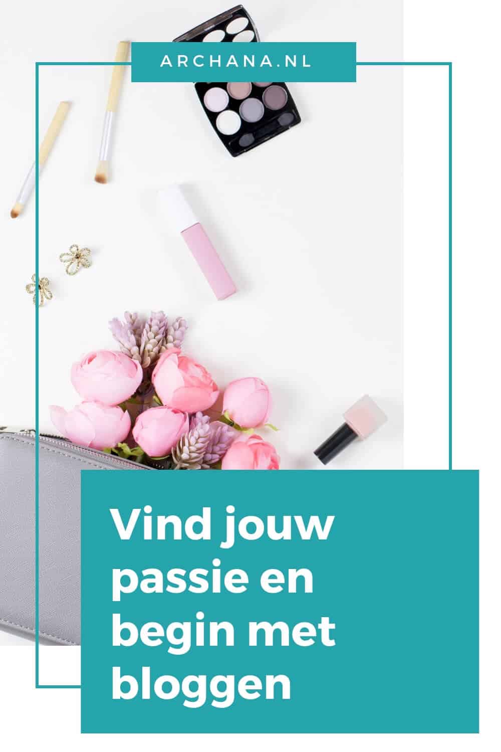 Vind jouw passie en begin met bloggen - ARCHANA.NL #blogtips #bloggen