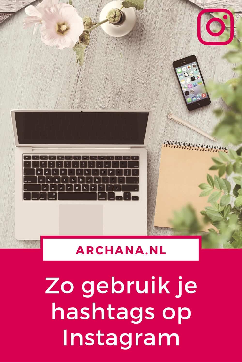 Zo gebruik je hashtags op Instagram + tips voor het vinden van relevante hashtags om in contact te komen met jouw ideale doelgroep | ARCHANA.NL #instagramtips #instagrammarketing