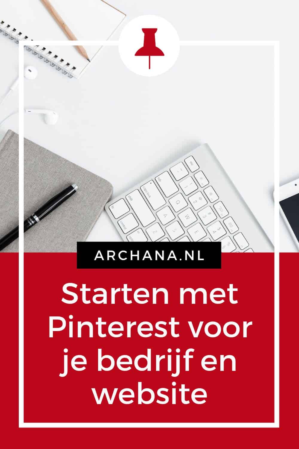 Starten met Pinterest voor je bedrijf en website | ARCHANA.NL #pinterestmarketing #pinteresttip