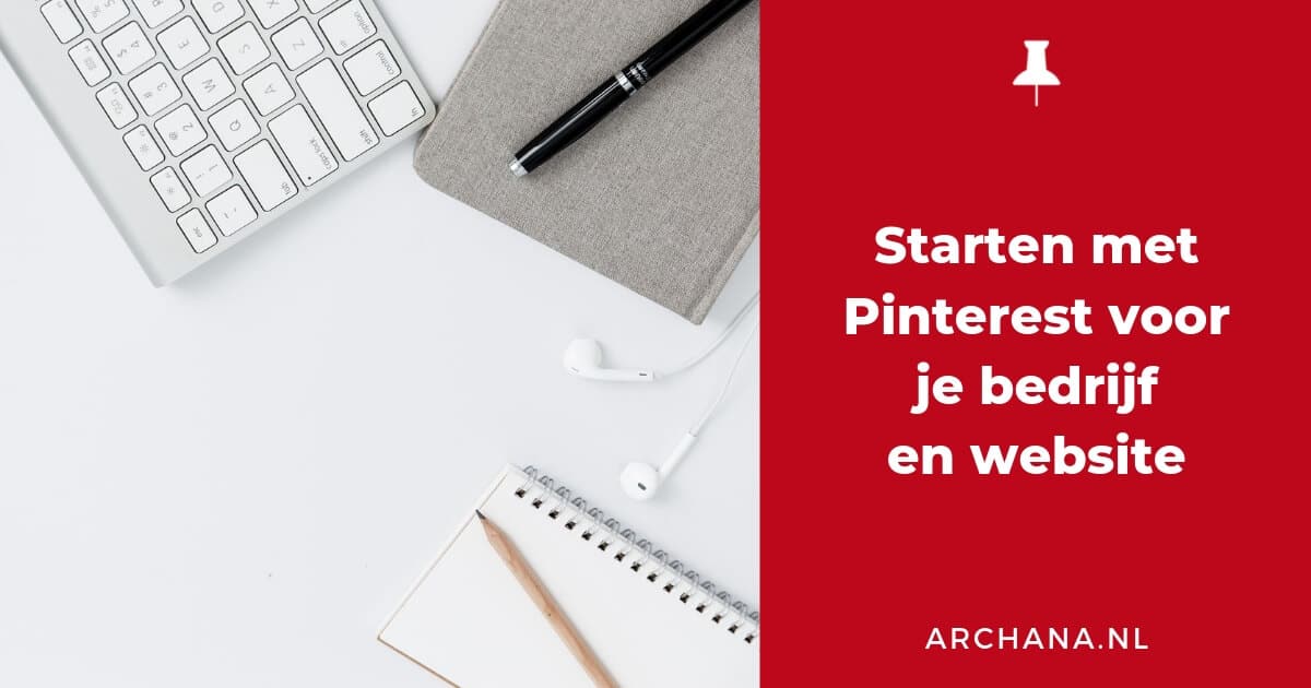 Starten met Pinterest voor je bedrijf en website | ARCHANA.NL #pinterestmarketing #pinteresttip