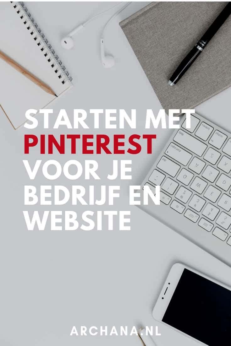 Starten met Pinterest voor je bedrijf en website | ARCHANA.NL #pinterestmarketing #pinteresttip