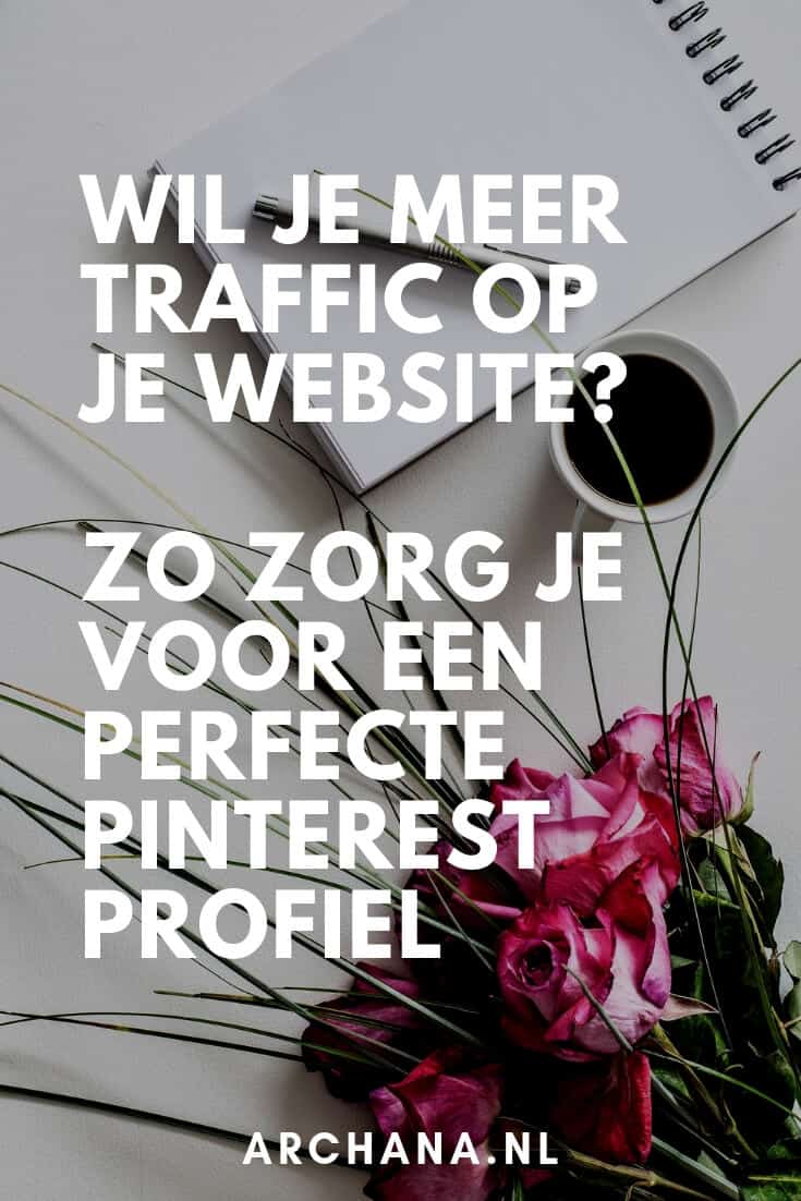 Wil je meer bezoekers op je website? Lees dit: Perfecte Pinterest profiel voor meer traffic naar je website | ARCHANA.NL #pinterestmarketing #pinteresttips