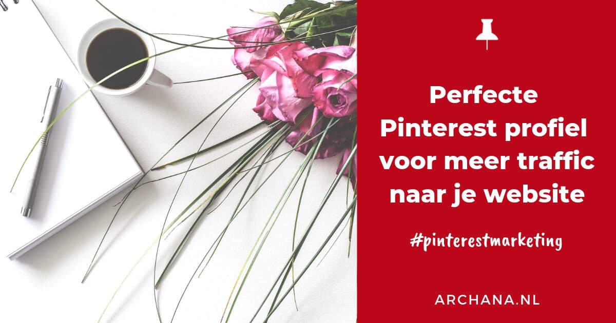 Wil je meer bezoekers op je website? Lees dit: Perfecte Pinterest profiel voor meer traffic naar je website | ARCHANA.NL #pinterestmarketing #pinteresttips