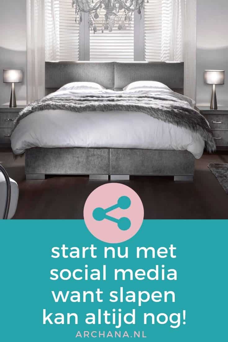 Start nu met Social Media want slapen kan altijd nog! | ARCHANA.NL #socialmedia #socialmediatips