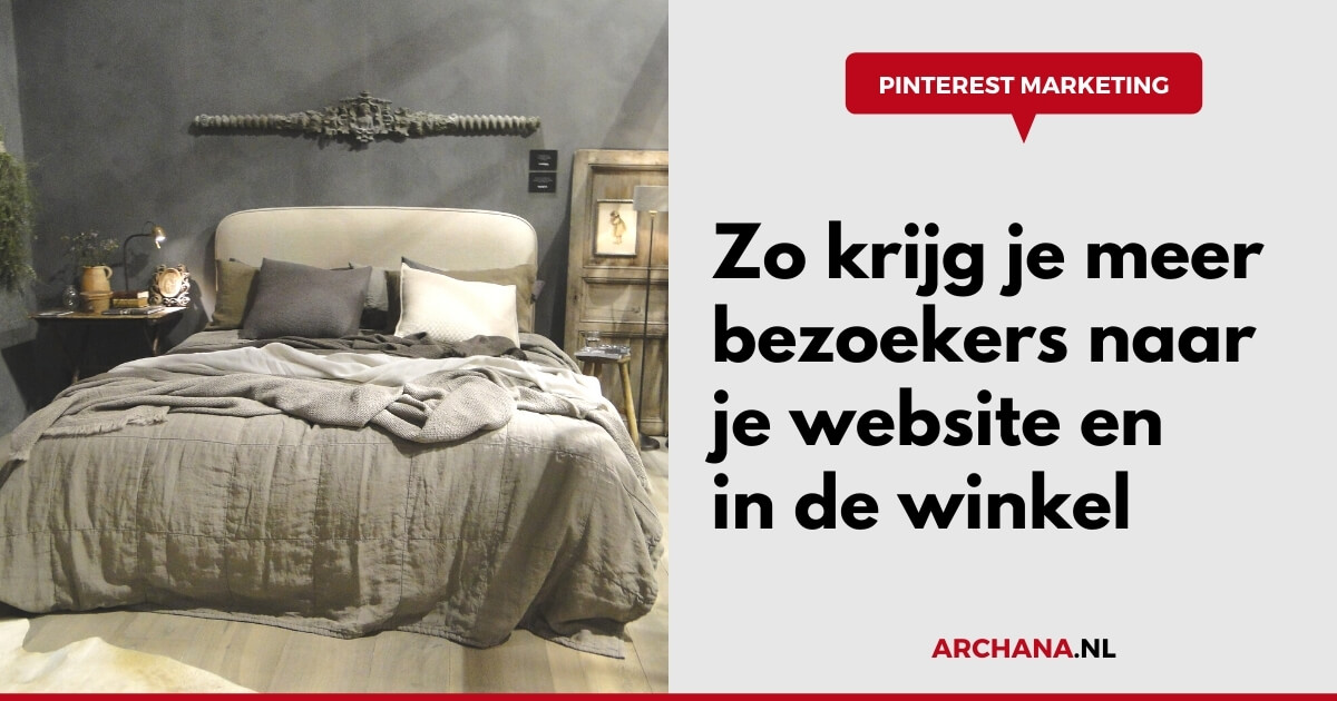 Zo krijg je meer bezoekers naar je website en in de winkel - Pinterest Marketing voor bedrijven - ARCHANA.NL Pinterest Marketing Expert