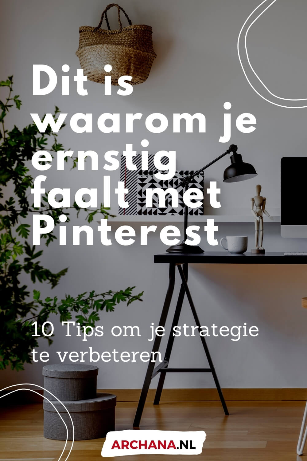 Dit is waarom je ernstig faalt met Pinterest + Tips om je strategie te verbeteren - ARCHANA.NL | Pinterest Marketing Bureau