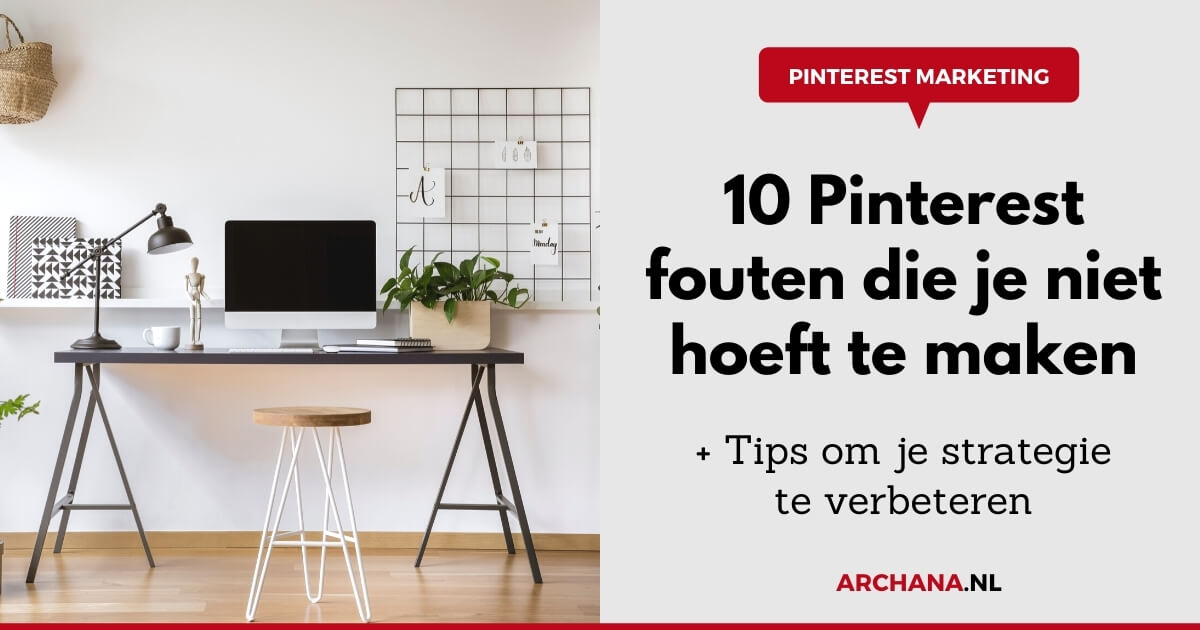 10 Pinterest marketing fouten die je niet hoeft te maken + Tips om je strategie te verbeteren - ARCHANA.NL | Pinterest Marketing Bureau