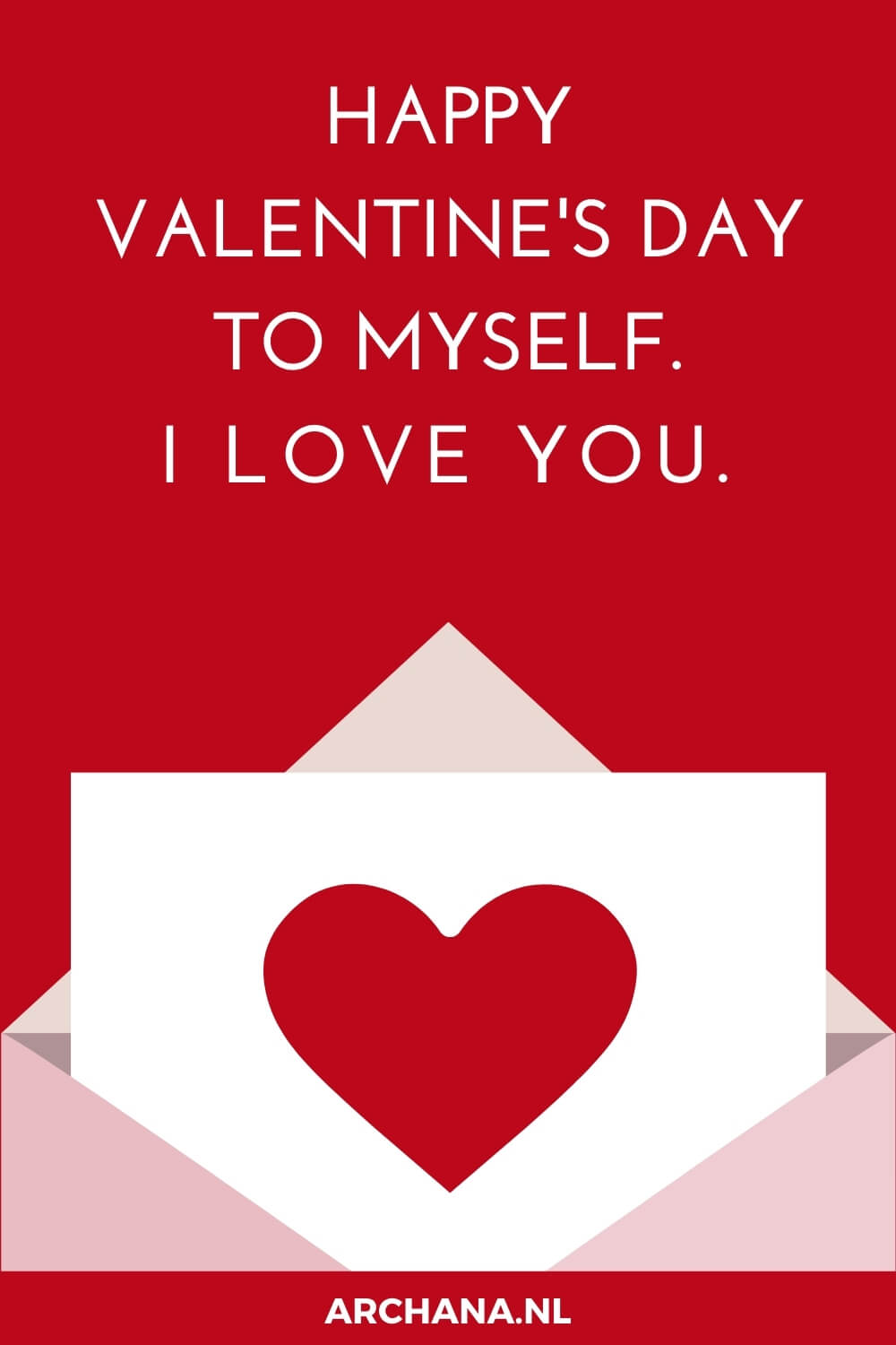 Happy Valentine's Day to myself. I love you. - ARCHANA.NL | inspiring quotes | inspirerende woorden