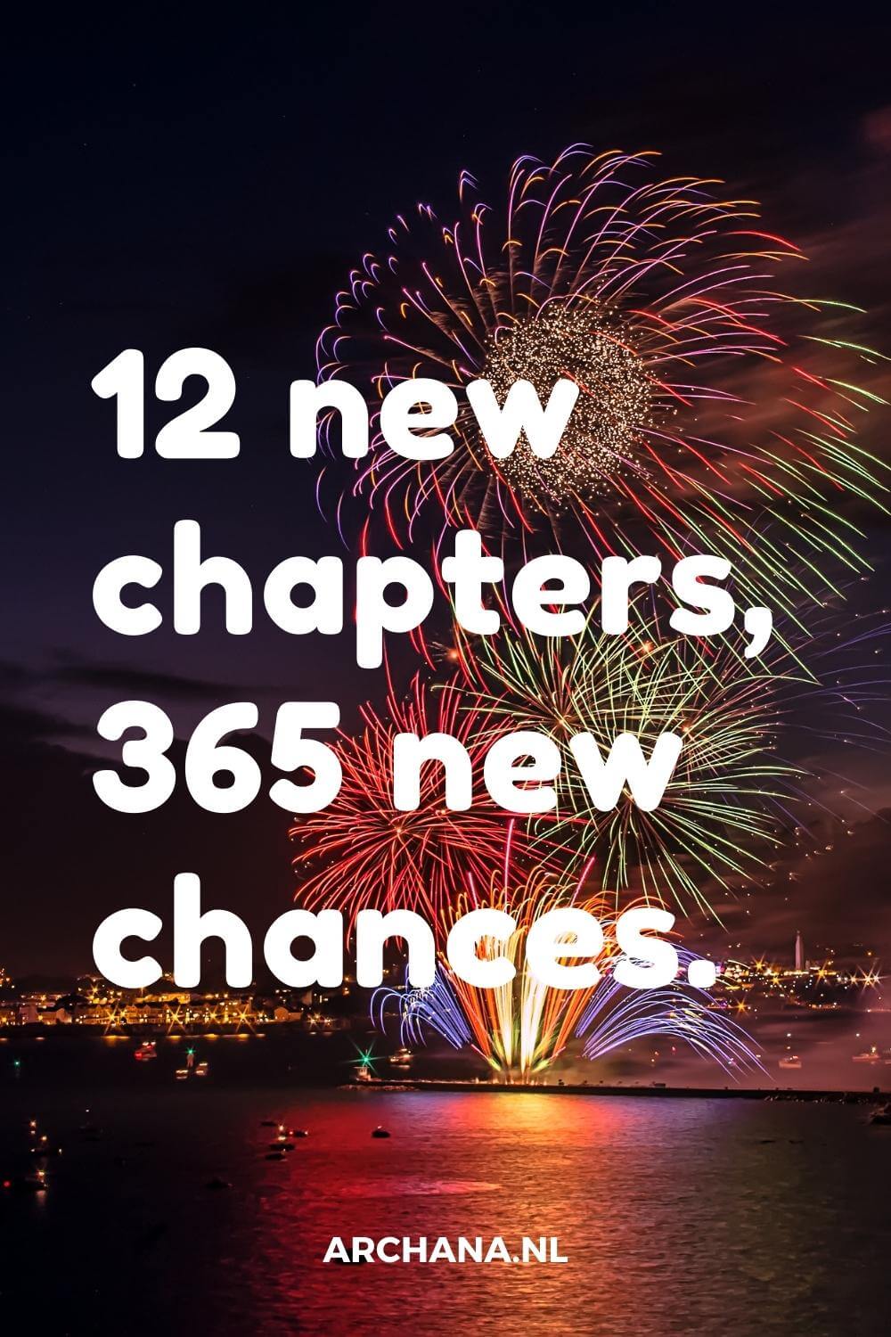 New years resolutions. 12 new chapters, 365 new chances - ARCHANA.NL