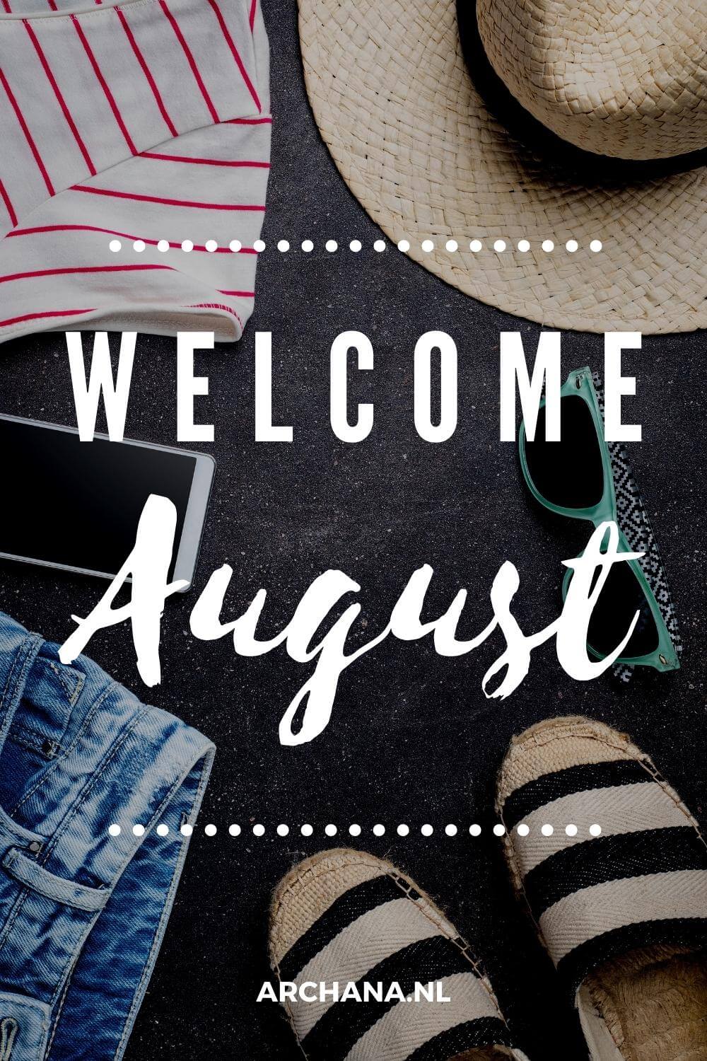 "Welcome August" - Discover more August Quotes on ARCHANA.NL