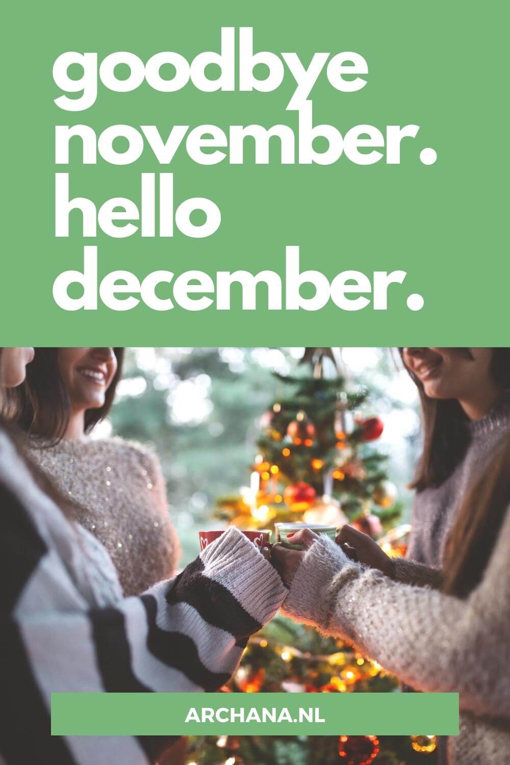 "Goodbye November. Hello December." - Discover more December Quotes on ARCHANA.NL