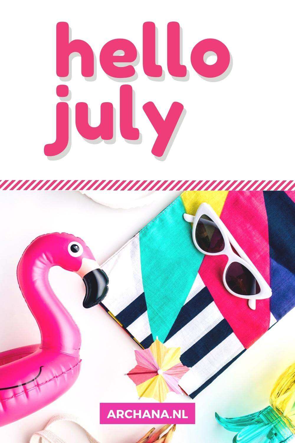 "Hello July" - Discover more July Quotes on ARCHANA.NL