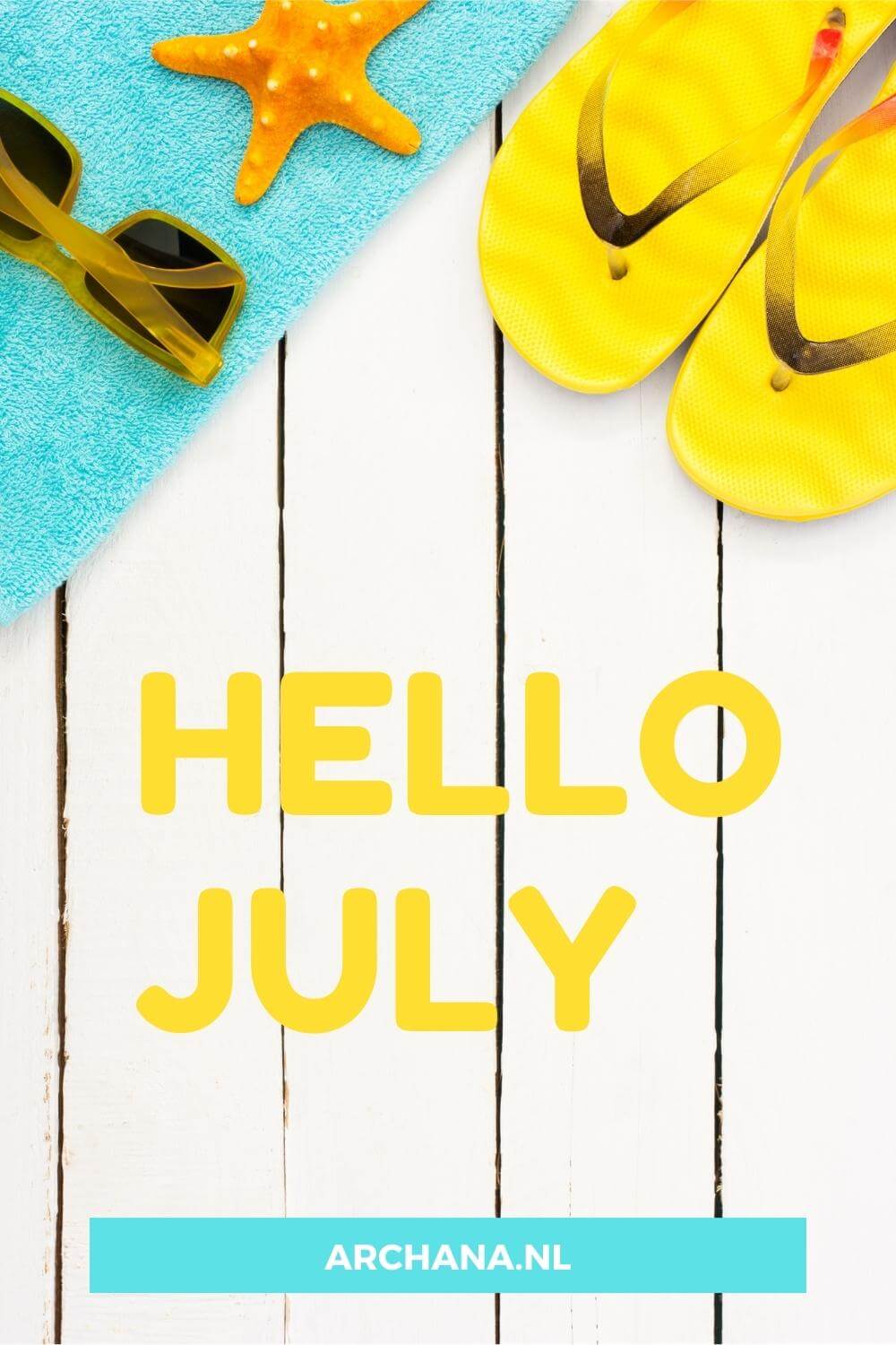 "Hello July" - Discover more July Quotes on ARCHANA.NL