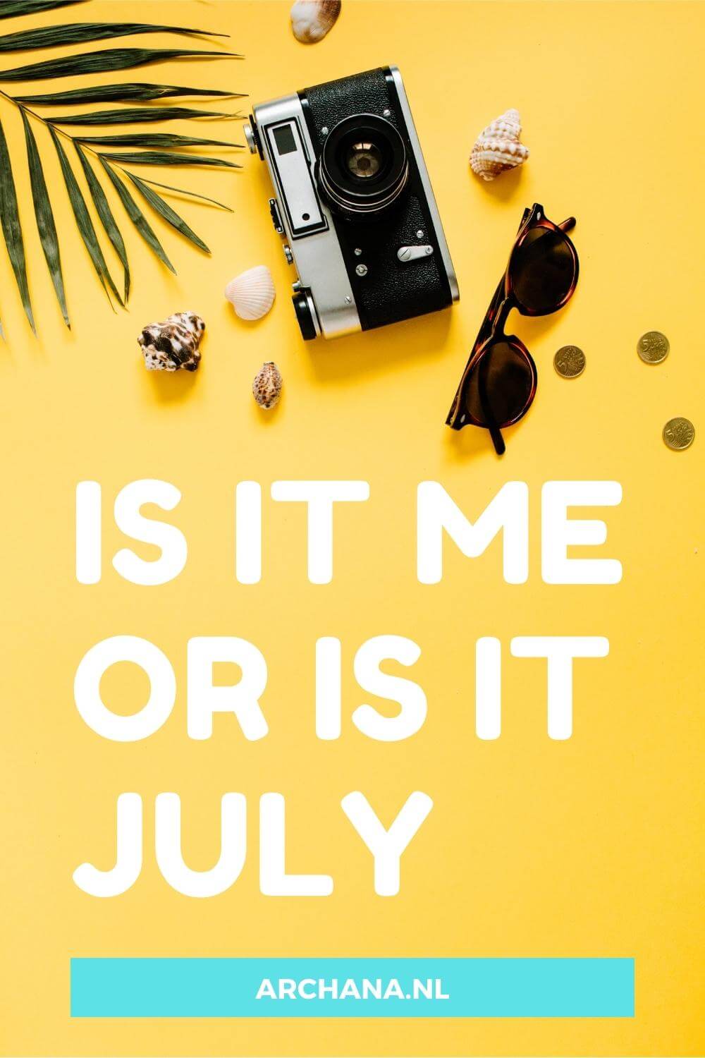 "Is it me or is it July" - Discover more July Quotes on ARCHANA.NL