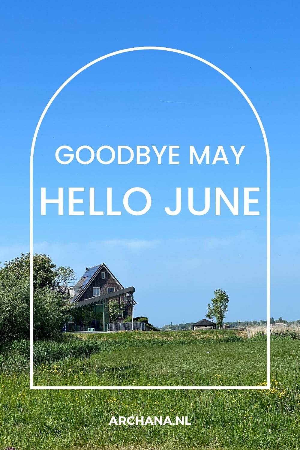 "Goodbye May. Hello June." - Discover more June Quotes on ARCHANA.NL