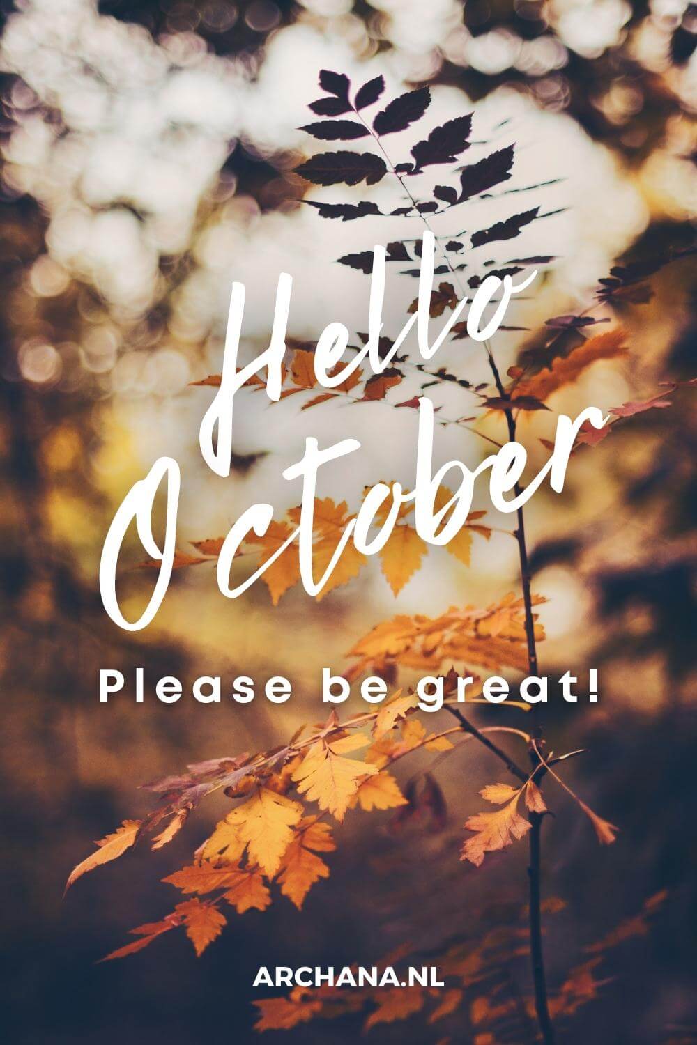 "Hello October. Please be great!" - Discover more October Quotes on ARCHANA.NL