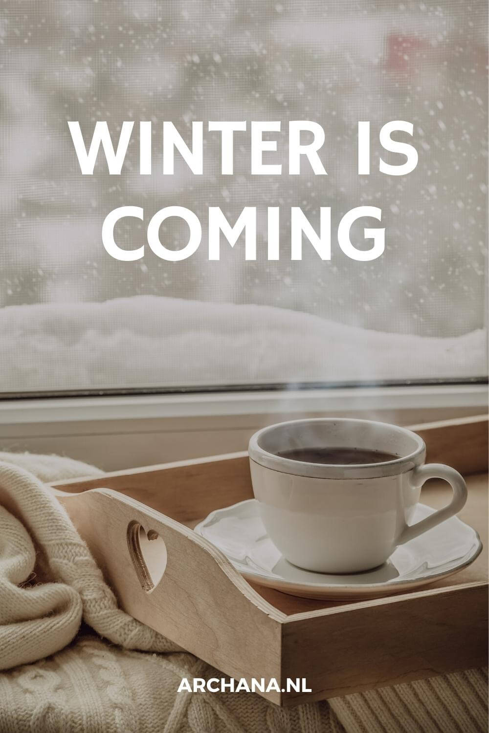 "Winter is coming" - Winter Quotes - Discover more Seasons Quotes on ARCHANA.NL