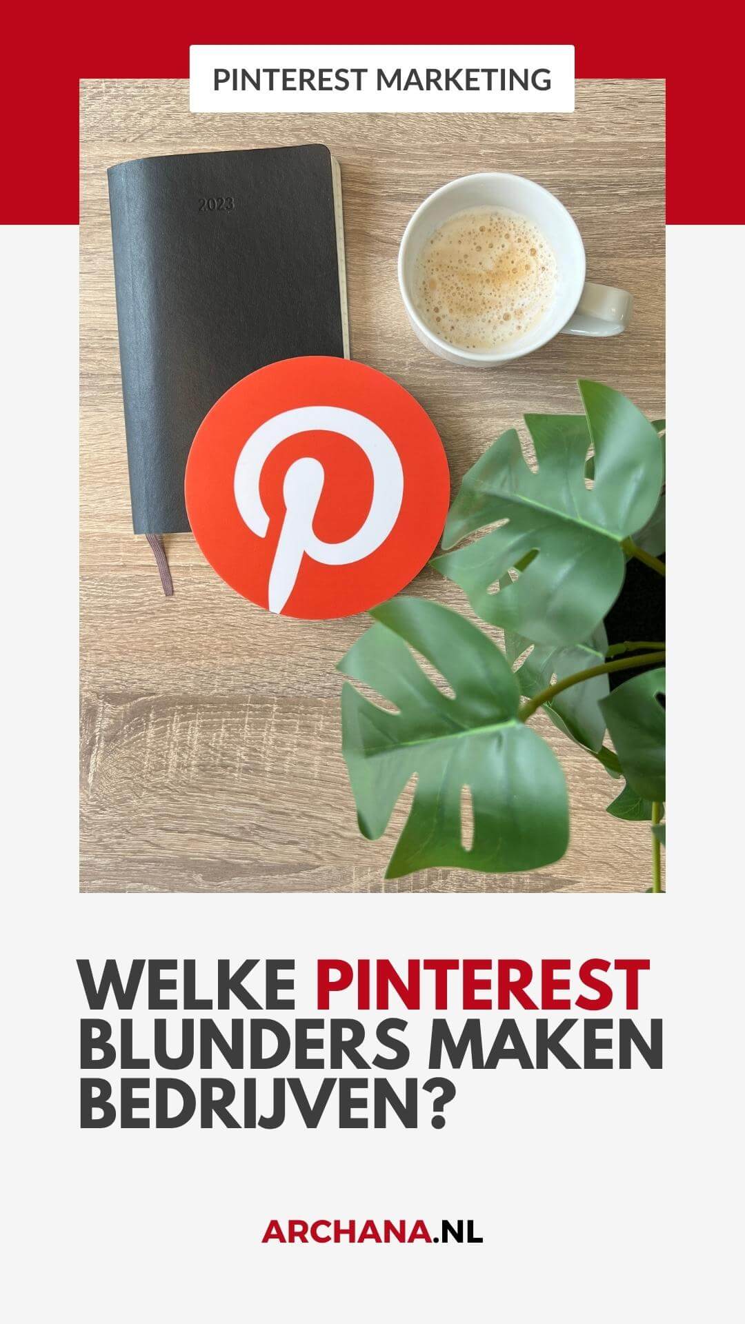 Welke Pinterest blunders maken bedrijven - online marketing strategie - ARCHANA.NL