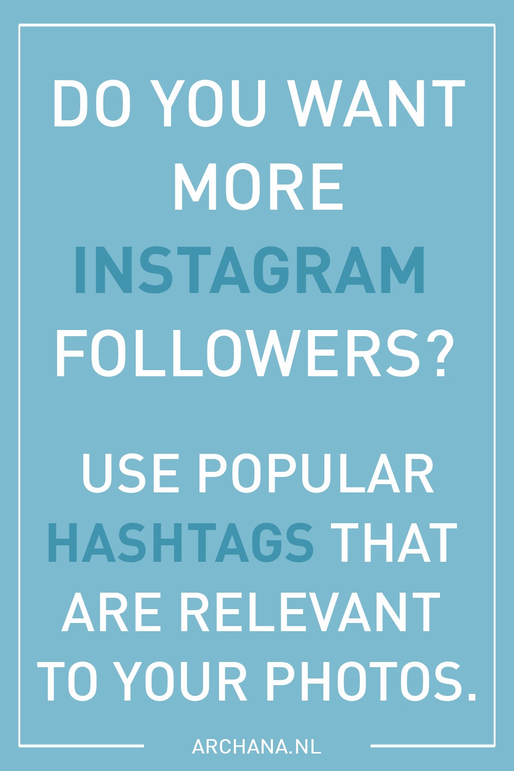 25 most popular Instagram hashtags for getting new followers • ARCHANA.NL